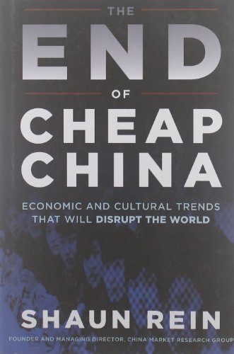 The End of Cheap China: Economic and Cultural Trends that Will Disrupt the World - Shaun Rein