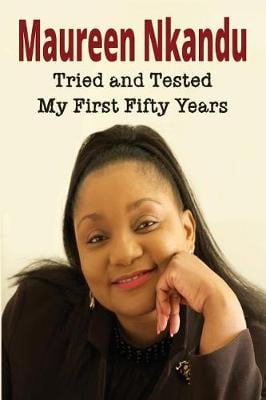 Tried and Tested: My First Fifty Years - Nkandu, Maureen