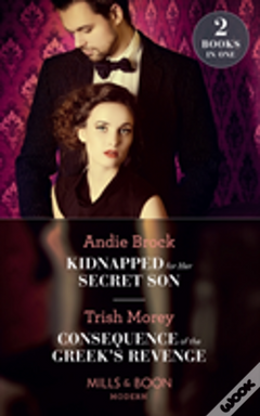 Kidnapped For Her Secret Son: Kidnapped for Her Secret Son/Consequence of the Greek's Revenge  Brock, Andie