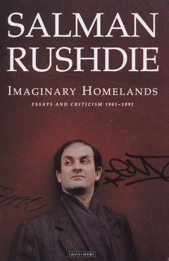 Imaginary Homelands Essays and Criticism 1981-1991 Salman Rushdie