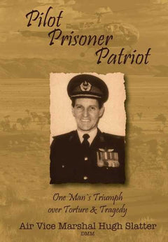 Pilot, Prisoner, Patriot Air Vice-Marshal Hugh Slatter