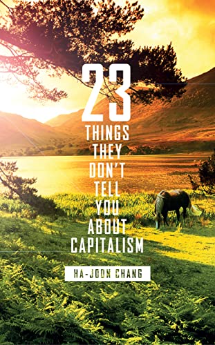 23 Things They Don't Tell You about Capitalism - Ha-Joon Chang