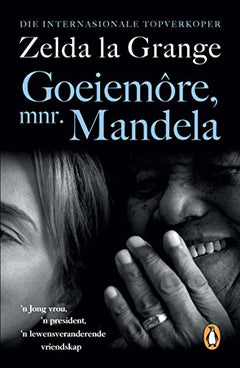 Goeiemore, Mnr. Mandela 'n Jong Vrou, 'n President, 'n Lewensveranderende Vriendskap - Zelda La Grange