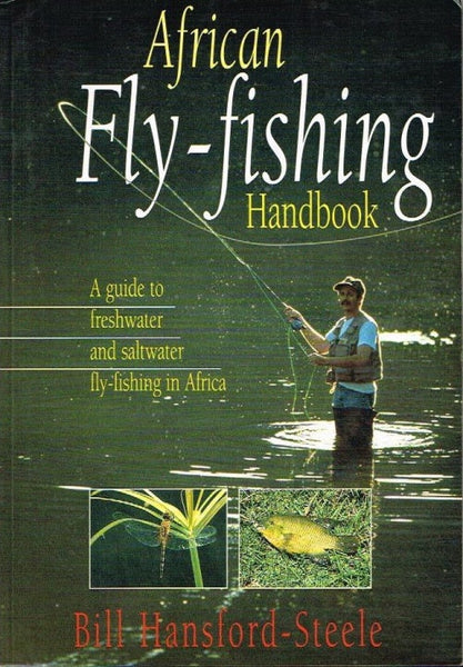 African Fly-fishing Handbook: A Guide to Freshwater and Saltwater Fly-fishing in Africa - Bill Hansford-Steele