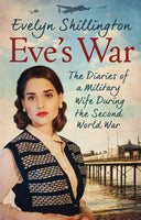 Eve's War: The diaries of a military wife during the second world war - Evelyn Shillington