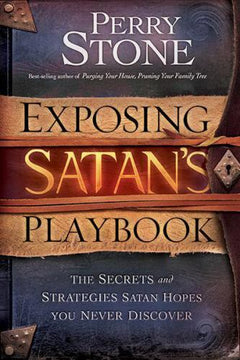 Exposing Satan's Playbook The Secrets and Strategies Satan Hopes You Never Discover Perry Stone