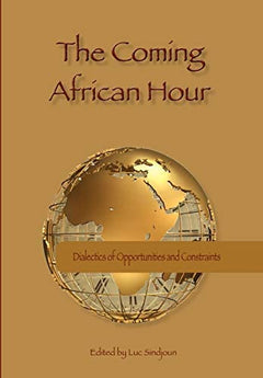 The Coming African Hour Dialectics of Opportunities and Constraints Luc Sindjoun