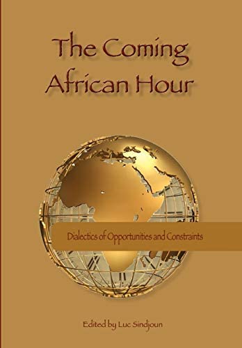 The Coming African Hour Dialectics of Opportunities and Constraints Luc Sindjoun