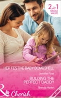 Her Festive Baby Bombshell  / Building the Perfect Daddy Jennifer Faye, Brenda Harlen