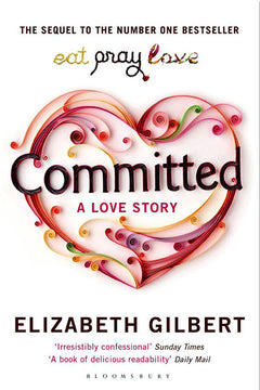Committed: A Love Story - Elizabeth Gilbert