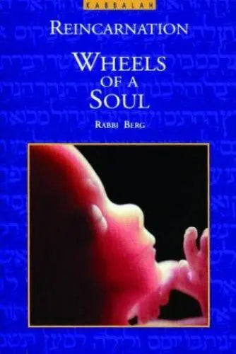 Wheels of a Soul: Reincarnation and Kabbalah - Philip S. Berg