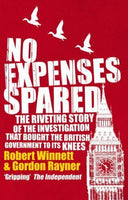 No Expenses Spared: The Riveting Story of the Investigation That Bought the British Government to Its Knees Robert Winnett & Gordon Rayner