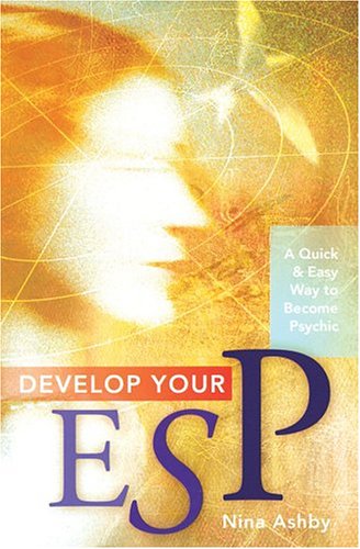 Develop Your ESP A Quick and Easy Way to Become Psychic Nina Ashby