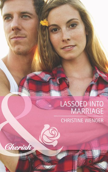 Lassoed Into Marriage Christine Anne Wenger