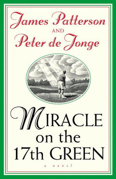 Miracle on the 17th Green James Patterson Peter De Jonge