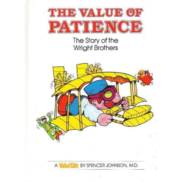 The Value of patienceThe story of the Wright brothers (Valuetale) Spencer Johnson