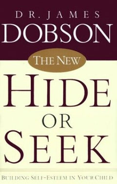 The New Hide Or Seek: Building Self-esteem in Your Child James C. Dobson