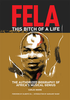 Fela this bitch of a life the authorized biography of Africa's musical genius Carlos Moore