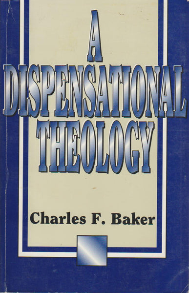 A Dispensational Theology - Charles F. Baker