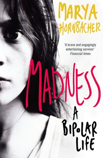 Madness A Bipolar Life Marya Hornbacher