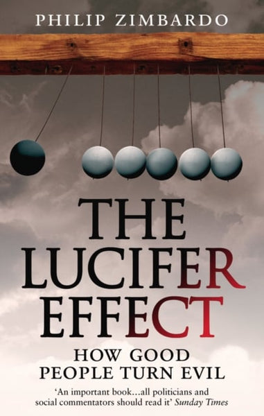 The Lucifer Effect: How Good People Turn Evil Philip G. Zimbardo
