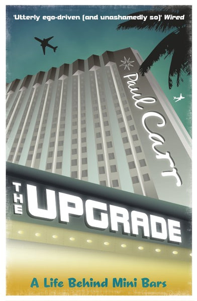 The Upgrade: A Cautionary Tale of a Life Without Reservations - Paul Carr
