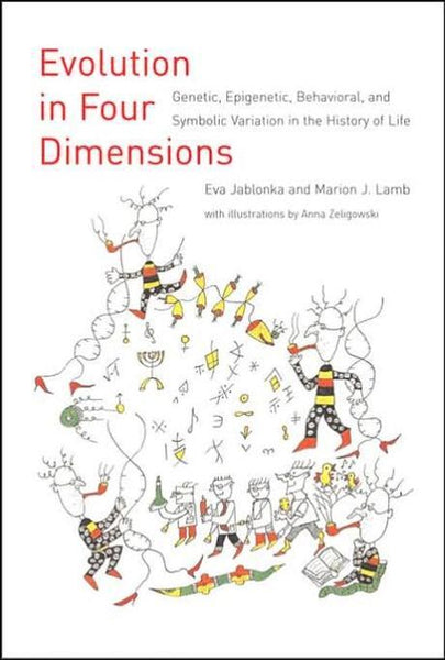 Evolution in Four Dimensions: Genetic, Epigenetic, Behavioral, and Symbolic Variation in the History of Life - Eva Jablonka