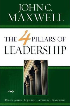 The 4 Pillars of Leadership - John C. Maxwell