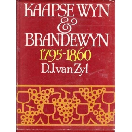 Kaapse wyn & Brandewyn 1795-1860 D J van Zyl