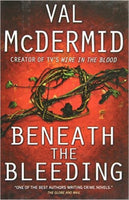 Beneath the bleeding Val McDermid