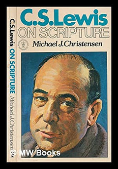 C.S. Lewis on Scripture Michael J Christensen