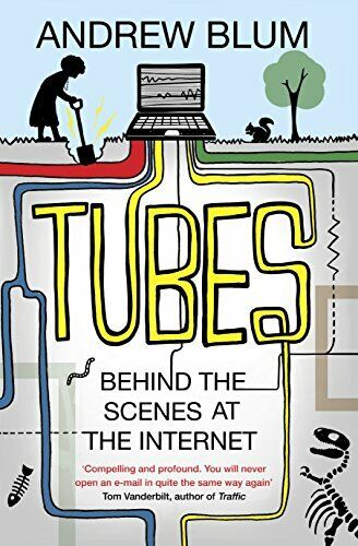 Tubes Behind the Scenes at the Internet Andrew Blum