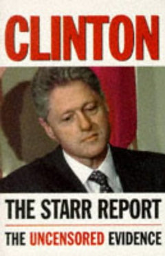 Clinton The Starr Report (the uncensored evidence) Kenneth Starr