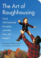 The Art of Roughhousing Anthony T. DeBenedet Lawrence J. Cohen