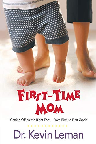 First-time Mom Getting Off on the Right Foot--from Birth to First Grade - Kevin Leman
