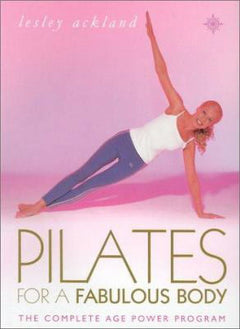 Pilates for a Fabulous Body: The Complete Age Power Program - Lesley Ackland