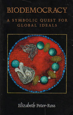 Biodemocracy A Symbolic Quest for Global Ideas Elizabeth Peter-Ross