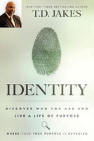 Identity Discover Who You Are and Live a Life of Purpose T. D. Jakes