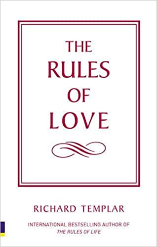 The Rules of Love A Personal Code for Happier, More Fulfilling Relationships - Richard Templar