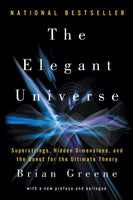 The Elegant Universe: Superstrings, Hidden Dimensions, and the Quest for the Ultimate Theory Brian Greene