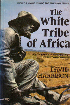 The White Tribe of Africa: South Africa in Perspective - David Harrison