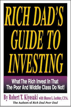 Rich Dad's Guide to Investing What the Rich Invest In, That the Poor and Middle Class Do Not! Robert T. Kiyosaki  & Sharon L. Lechter