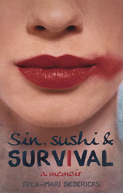 Sin, Sushi & Survival: A Memoir - Erla-Mari Diedericks