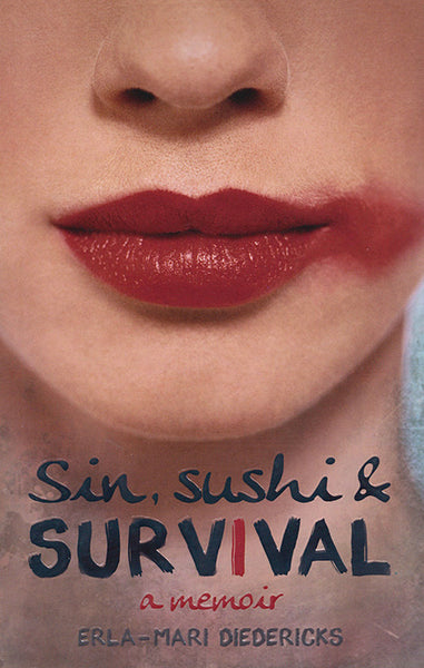 Sin, Sushi & Survival: A Memoir - Erla-Mari Diedericks