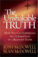 The Unshakable Truth: How You Can Experience the 12 Essentials of a Relevant Faith - Josh McDowell & Sean McDowell