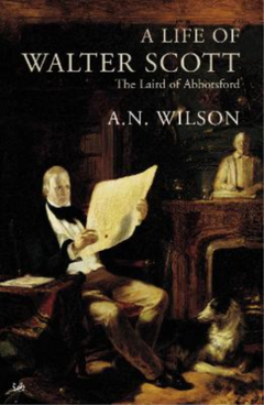 A Life of Walter Scott: The Laird of Abbotsford - A. N. Wilson