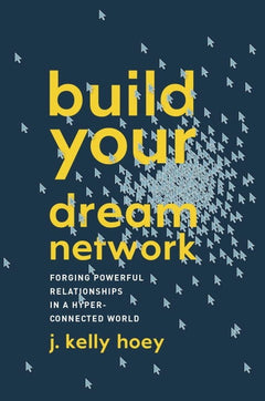 Build Your Dream Network J. Kelly Hoey