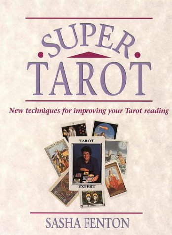 Super Tarot New Techniques for Improving Your Tarot Reading Sasha Fenton