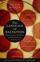 The Language of Salvation: Discovering the Riches of What It Means to Be Saved - Victor Kuligin