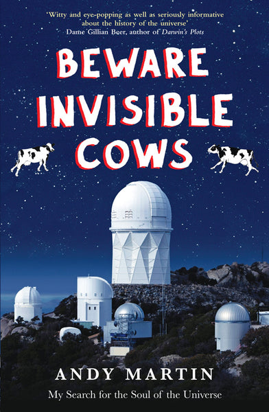 Beware Invisible Cows: My Search for the Source of the Universe Andy Martin